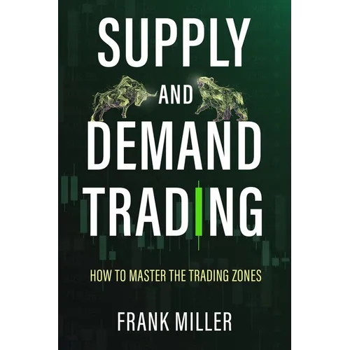 Supply and Demand Trading: How To Master The Trading Zones - Paperback