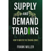 Supply and Demand Trading: How To Master The Trading Zones - Paperback