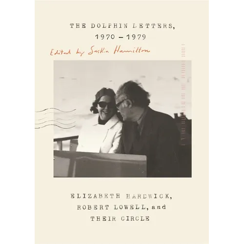 The Dolphin Letters, 1970-1979: Elizabeth Hardwick, Robert Lowell, and Their Circle - Paperback
