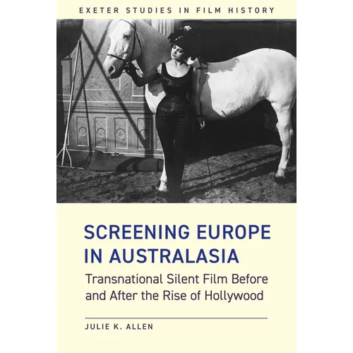 Screening Europe in Australasia: Transnational Silent Film Before and After the Rise of Hollywood - Hardcover