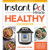 Instant Pot Miracle Healthy Cookbook: More Than 100 Easy Healthy Meals for Your Favorite Kitchen Device - Paperback
