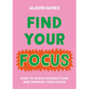 Find Your Focus: How to Avoid Distractions and Improve Your Focus - Hardcover