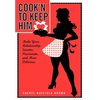 Cook'n to Keep Him: Make Your Relationship Sweeter, Passionate and More Delicious - Hardcover
