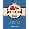 Make Great Photos: A Friendly Guide for Improving Your Photographs - Paperback