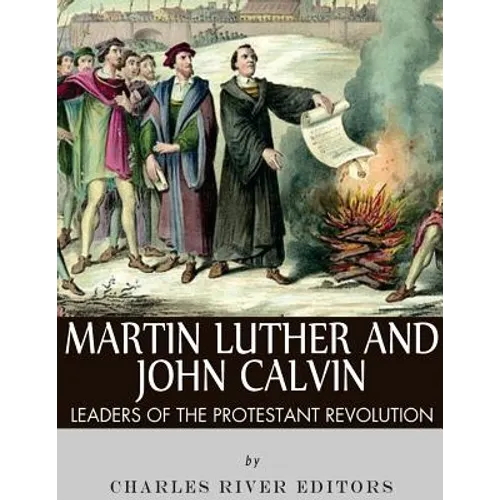 Martin Luther and John Calvin: Leaders of the Protestant Reformation - Paperback