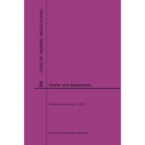 Code of Federal Regulations Title 2, Grants and Agreements, 2020 - Paperback