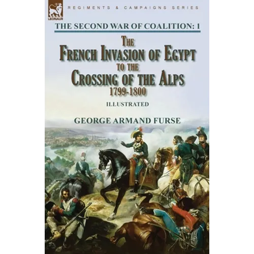 The Second War of Coalition-Volume 1: the French Invasion of Egypt to the Crossing of the Alps, 1799-1800 - Paperback