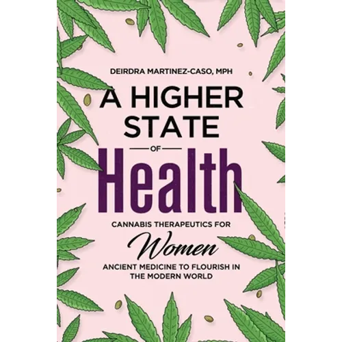 A Higher State of Health: Cannabis Therapeutics for Women: Ancient Medicine to Flourish in the Modern World - Paperback
