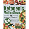 Ketogenic Mediterranean Diet Cookbook for Beginners: 600-Day Low-Carb, High-Fat Keto Recipes for Delicious Mediterranean Diet to Burns Fat, Promotes L - Hardcover