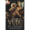 Guía del Vudú en Español: Todo lo que Querías saber pero Temías Preguntar Sobre la Práctica del Vudú o Voodoo - Paperback