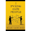I F*cking Hate People: A Guide on Dealing with Difficult People - Paperback