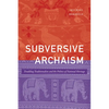 Subversive Archaism: Troubling Traditionalists and the Politics of National Heritage - Paperback