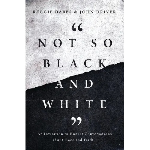 Not So Black and White: An Invitation to Honest Conversations about Race and Faith - Paperback