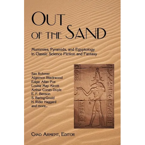 Out of the Sand: Mummies, Pyramids, and Egyptology in Classic Science Fiction and Fantasy - Paperback