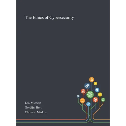 The Ethics of Cybersecurity - Hardcover
