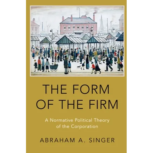 Form of the Firm: A Normative Political Theory of the Corporation - Paperback