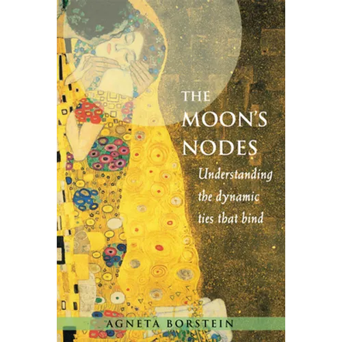 The Moon's Nodes: Understanding the Dynamic Ties That Bind (Revised and Expanded) - Paperback
