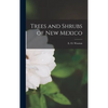 Trees and Shrubs of New Mexico - Hardcover