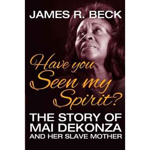 Have You Seen My Spirit?: The Story of Mai DeKonza and Her Mother - Paperback