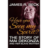 Have You Seen My Spirit?: The Story of Mai DeKonza and Her Mother - Paperback