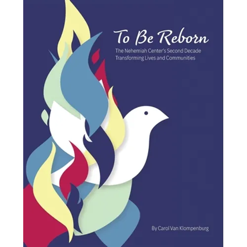 To Be Reborn: The Nehemiah Center's Second Decade Transforming Lives and Communities - Paperback