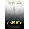 Understanding Libby: A Mother's Journey with Childhood Paranoid Schizophrenia - Paperback