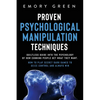 Proven Psychological Manipulation Techniques: Guiltless Guide into the Psychology of How Cunning People Get What They Want. How to Play Secret Dark Ga - Paperback