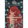Anti-Consumerist Druid: How I Beat My Shopping Addiction Through Connection with Nature - Paperback