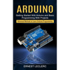 Arduino: Getting Started With Arduino and Basic Programming With Projects (Advanced Methods to Learn Arduino Programming) - Paperback