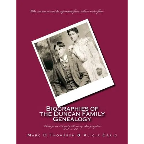 Narrative Biographies of the Duncan Family Genealogy: Genealogy of Duncan, Dunkart, McCloud, Layman, Oberlander, Reiman, Gipe, Klein, Warner, Neal, Su - Paperback