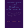 Thomas Aquinas on the Metaphysics of the Human Act - Paperback