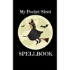 My Pocket-Sized SpellBook: For Witches Who Need Their Magic On The Go - Paperback