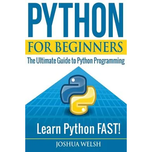 Python for Beginners: The Ultimate Guide to Python Programming; Learn Python FAST! - Paperback