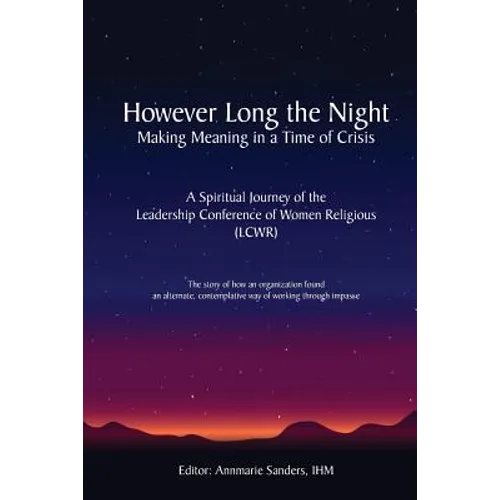 However Long the Night: Making Meaning in a Time of Crisis: A Spiritual Journey of the Leadership Conference of Women Religious (LCWR) - Paperback