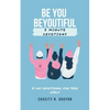 Be You Beyoutiful: 3 Minute Devotions 31 Day Devotional for Teen Girls - Paperback