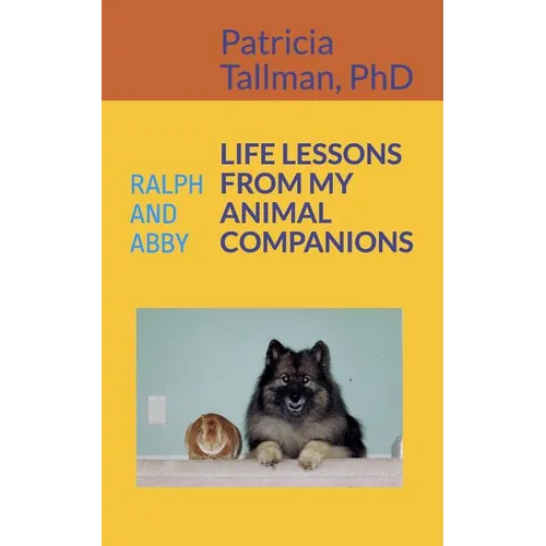 Life Lessons from My Animal Companions: Ralph and Abby - Paperback