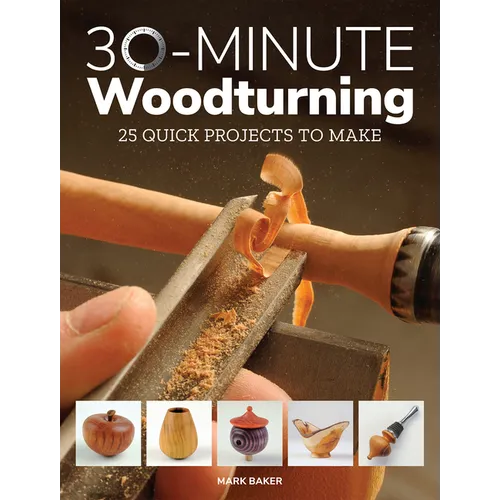30-Minute Woodturning: 25 Quick Projects to Make - Paperback