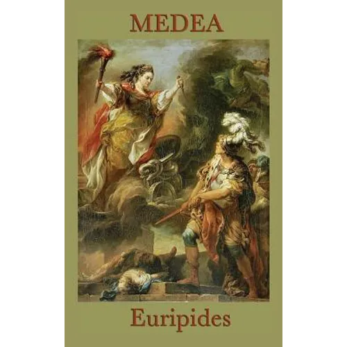 Medea: A Classic Greek Tragedy of Betrayal, Exile, and Revenge - Hardcover