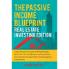 The Passive Income Blueprint: Real Estate Investing Edition: Create Passive Income with Real Estate, Reits, Tax Lien Certificates and Residential and - Hardcover
