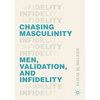 Chasing Masculinity: Men, Validation, and Infidelity - Paperback