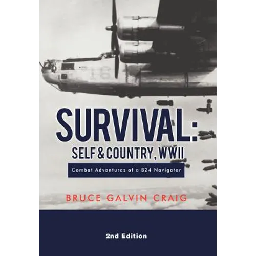 Survival: Self & Country, WWII: Combat Adventures of a B24 Navigator - Hardcover