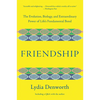 Friendship: The Evolution, Biology, and Extraordinary Power of Life's Fundamental Bond - Paperback