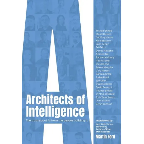 Architects of Intelligence: The truth about AI from the people building it - Hardcover