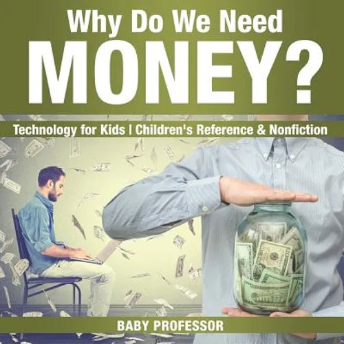 Why Do We Need Money? Technology for Kids Children's Reference & Nonfiction - Paperback