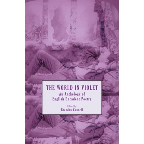 The World in Violet: An Anthology of English Decadent Poetry - Paperback
