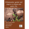 Chikamoneka!: Gender and Empire in Religion and Public Life - Paperback