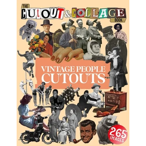 The Cut Out And Collage Book Vintage People Cutouts: 265 High Quality Vintage Images Of People For Collage Art and Mixed Media Artists - Paperback