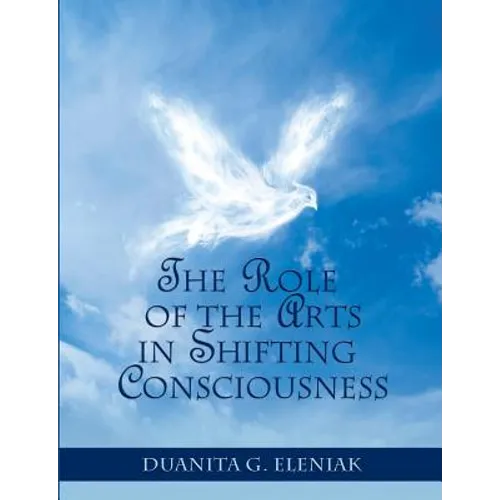 The Role Of The Arts In Shifting Consciousness - Paperback