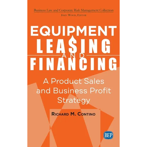 Equipment Leasing and Financing: A Product Sales and Business Profit Center Strategy - Hardcover