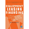 Equipment Leasing and Financing: A Product Sales and Business Profit Center Strategy - Hardcover